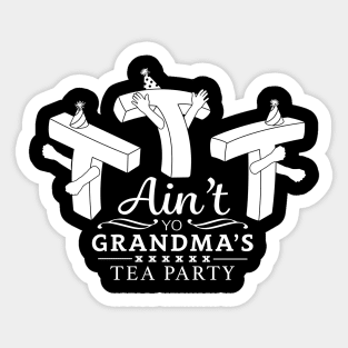 Ain't Yo Grandma's Tea Party Sticker